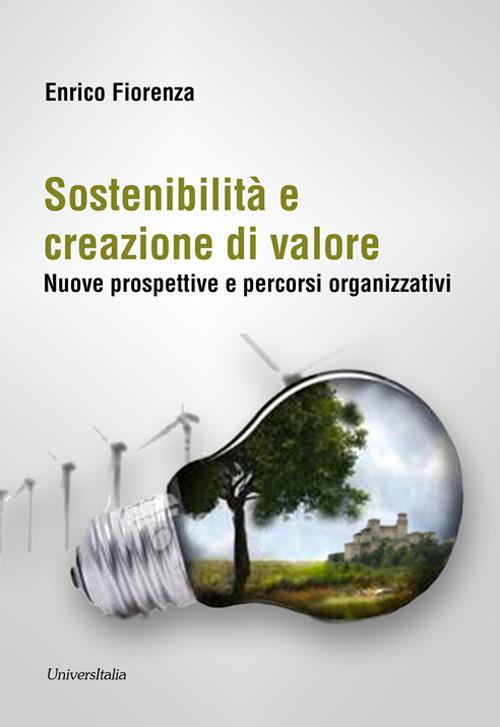 Sostenibilità e creazione di valore. Nuove prospettive e percorsi organizzativi - Enrico Fiorenza - copertina
