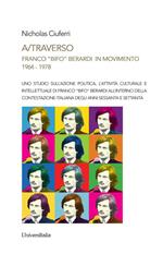 A/traverso Franco «Bifo» Berardi in movimento. 1964-1978