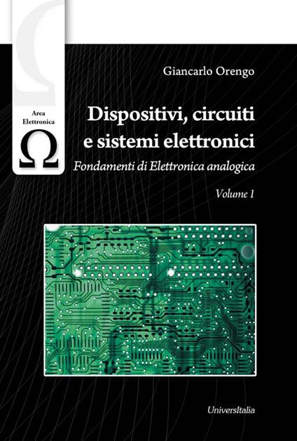 Dispositivi, circuiti e sistemi elettronici. Vol. 1: Fondamenti di elettronica analogica. - Giancarlo Orengo - copertina