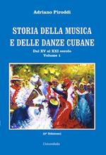 Storia della musica e delle danze cubane. Vol. 1: Dal XV al XXI secolo.