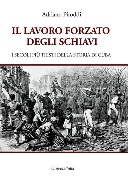 Il lavoro forzato degli schiavi. I secoli più tristi della storia di Cuba - Adriano Piroddi - copertina