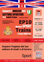 EP10 modulo sport train (teach with us). Impara l'inglese del settore sportivo teach with us. Ediz. italiana e inglese. Vol. 1