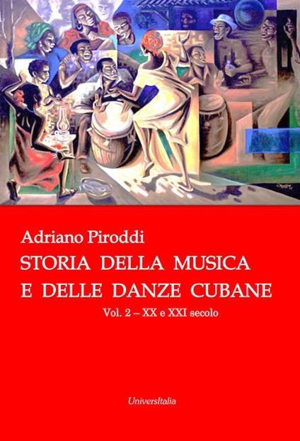 Storia della musica e delle danze cubane. Vol. 2: XX e XXI secolo. - Adriano Piroddi - copertina