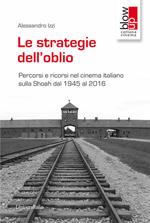Le strategie dell'oblio. Percorsi e ricorsi nel cinema italiano sulla Shoah dal 1945 al 2016