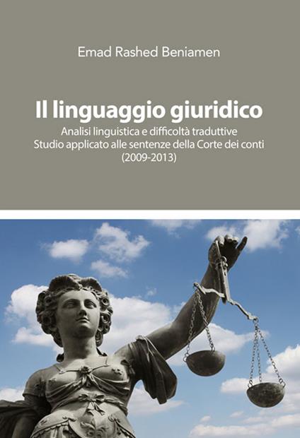 Il linguaggio giuridico. Analisi linguistica e difficoltà traduttive. Studio applicato alle sentenze della Corte dei conti (2009-2013) - Emad Rashed Beniamen - copertina