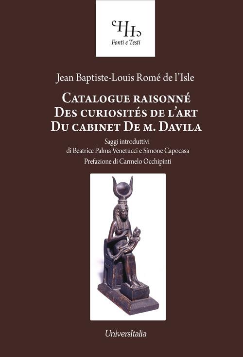Catalogue raisonné des curiosités de l'art du cabinet de M. Davila - Jean Baptiste Louis de Rome de l'Isle - copertina