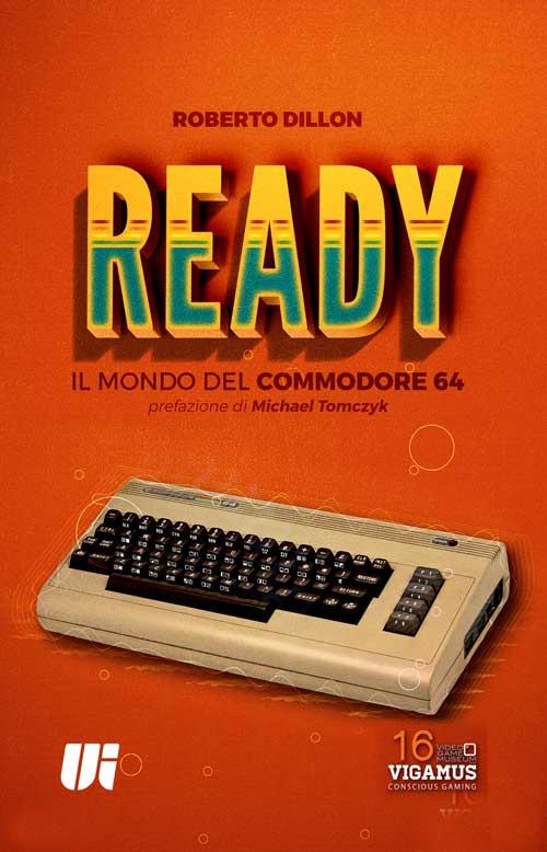 Ready. Il mondo del Commodore 64 - Roberto Dillon - copertina