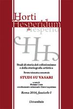Horti hesperidum. Studi di storia del collezionismo e della storiografia artistica (2016). Vol. 1: Studi su Vasari.