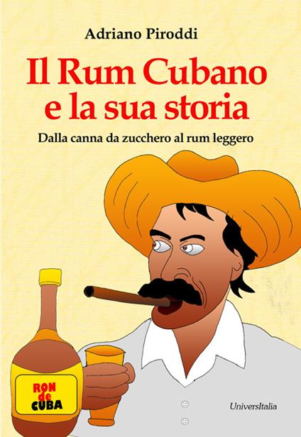 Il rum cubano e la sua storia. Dalla canna da zucchero al rum leggero - Adriano Piroddi - copertina