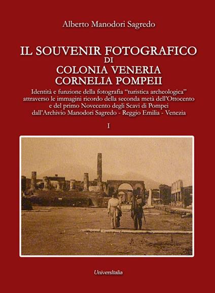 Il souvenir fotografico di Colonia Veneria Cornelia Pompeii. Vol. 1 - Alberto Manodori Sagredo - copertina
