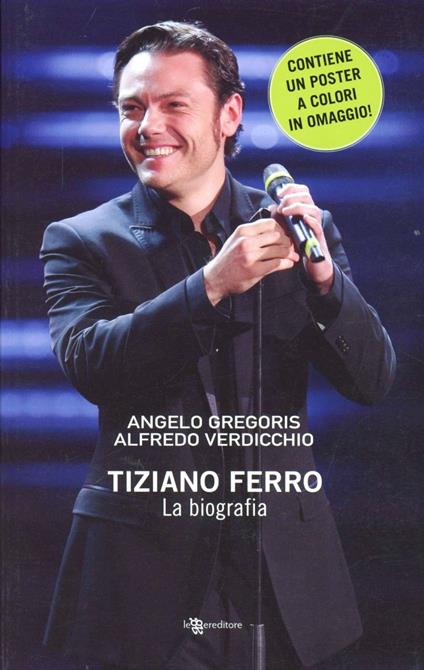 Tiziano Ferro. La biografia - Angelo Gregoris,Alfredo Verdicchio - copertina