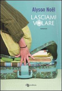 Lasciami volare - Alyson Noël - copertina