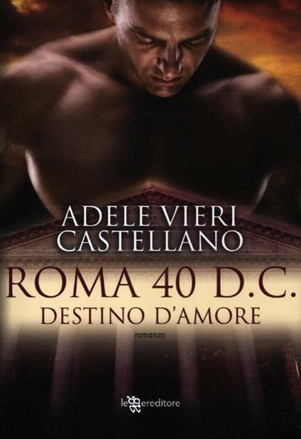 Roma 40 d.C. Destino d'amore - Adele Vieri Castellano - copertina