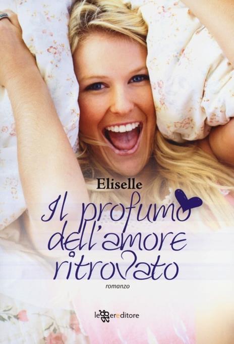 Il profumo dell'amore ritrovato - Eliselle - copertina