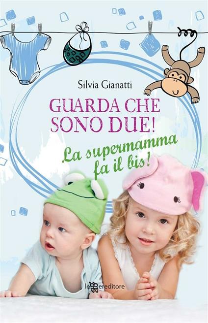 Guarda che sono due! La supermamma fa il bis! - Silvia Gianatti - ebook