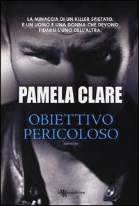 Obiettivo pericoloso - Pamela Clare - copertina