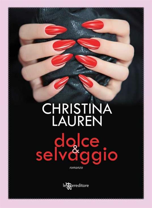 Dolce & selvaggio - Christina Lauren,Alessandro Caricato - ebook