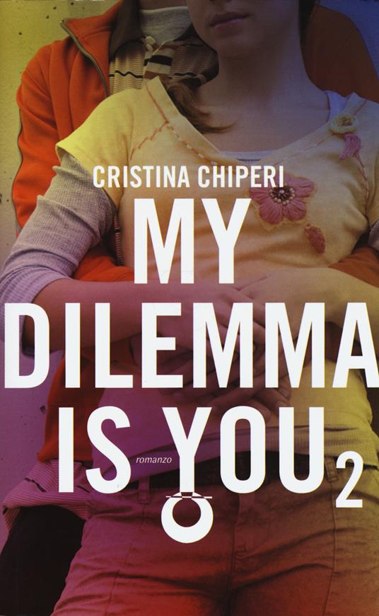 My dilemma is you. Vol. 2 - Cristina Chiperi - copertina