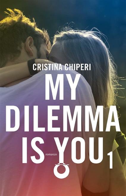 My dilemma is you. Vol. 1 - Cristina Chiperi - ebook