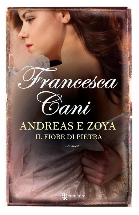 Andreas e Zoya. Il fiore di pietra - Francesca Cani - copertina