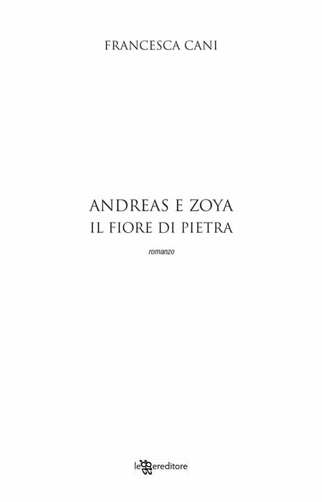 Andreas e Zoya. Il fiore di pietra - Francesca Cani - 5