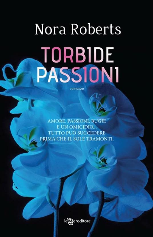 Torbide passioni - Nora Roberts,Matteo Diari - ebook