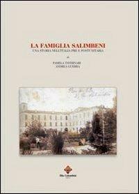La famiglia Salimbeni. Una storia nell'Italia pre e postunitaria - Pamela Tavernari,Andrea Guerra - copertina