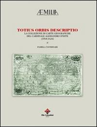 Totius orbis descriptio. La collezione di carte geografiche del cardinale Alessandro d'Este (1568-1624) - Pamela Tavernari - copertina