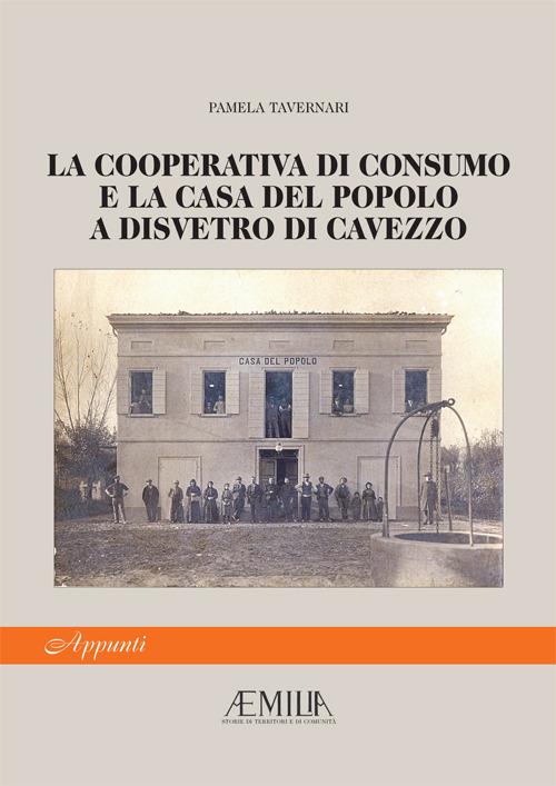 La Cooperativa di Consumo e la Casa del Popolo a Disvetro di Cavezzo - Pamela Tavernari - copertina