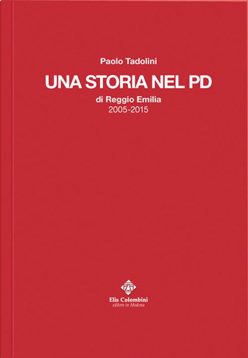 Una storia nel PD di Reggio Emilia 2005-2015 - Paolo Tadolini - copertina