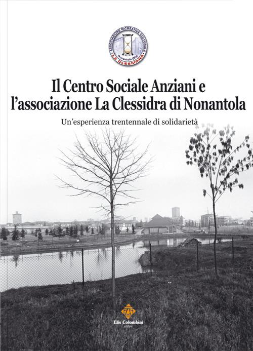 Il centro sociale anziani e l'associazione La Clessidra di Nonantola. Un'esperienza trentennale di solidarietà - copertina