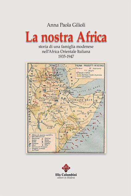 La nostra Africa. Storia di una famiglia modenese nell'Africa Orientale Italiana 1935-1947 - Anna Paola Gilioli - copertina