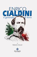 Enrico Cialdini, il generale di ferro