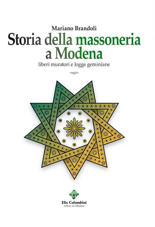 Storia della massoneria a Modena. Liberi muratori e logge geminiane - Mariano Brandoli - copertina