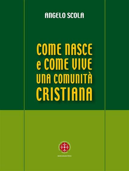Come nasce e come vive una comunità cristiana. A partire dal IV Convegno Ecclesiale di Verona - Angelo Scola - ebook