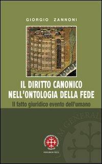 Il diritto canonico nell'ontologia della fede. Il fatto giuridico evento dell'umano - Giorgio Zannoni - copertina