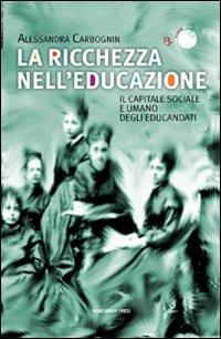 La ricchezza nell'educazione. Il capitale sociale e umano degli educandati - Alessandra Carbognin - copertina