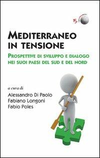 Mediterraneo in tensione. Prospettive di sviluppo e dialogo nei suoi paesi del Sud e del Nord - copertina