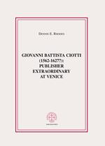 Giovanni Battista Ciotti (1562-1627?): publisher extraordinary in Venice