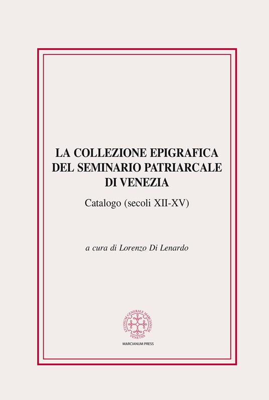 La collezione epigrafica del seminario patriarcale di Venezia. Catalogo (secoli XII-XV) - copertina