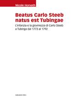 Beatus Carlo Steeb natus est Tubingae. L'infanzia e la giovinezza di Carlo Steeb a Tubinga dal 1773 al 1792