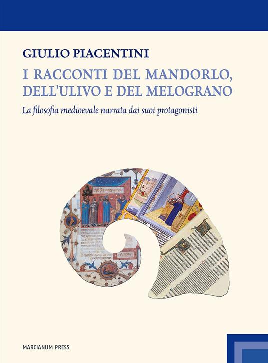 I racconti del mandorlo, dell'ulivo e del melograno. La filosofia medioevale narrata dai suoi protagonisti - Giulio Piacentini - copertina