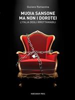 Muoia Sansone ma non i dorotei. L'Italia degli irrottamabili