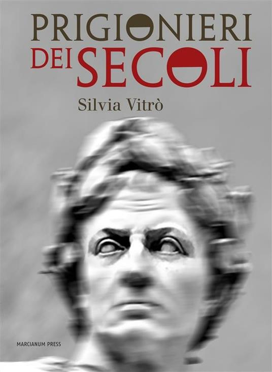 Prigionieri dei secoli - Silvia Vitrò - ebook