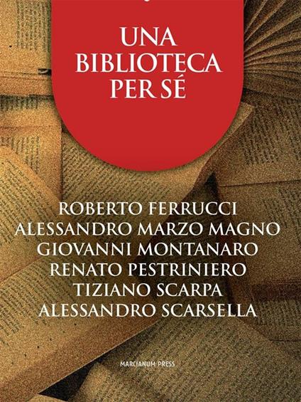 Una biblioteca per sé - Roberto Ferrucci,Alessandro Marzo Magno,Giovanni Montanaro,Renato Pestriniero - ebook