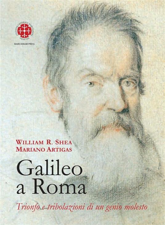 Galileo a Roma. Trionfo e tribolazioni di un genio molesto - Mariano Artigas,William R. Shea,M. Pertile - ebook