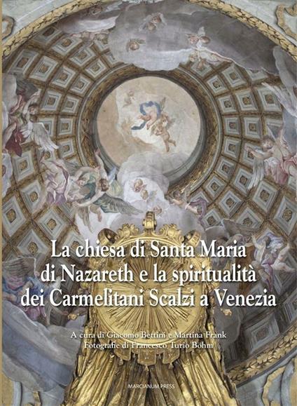 La chiesa di Santa Maria di Nazareth e la spiritualità dei Carmelitani Scalzi a Venezia. Ediz. illustrata - Giacomo Bettini,Martina Frank - ebook