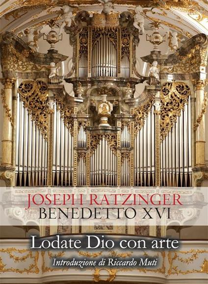 Lodate Dio con arte. Sul canto e la musica - Benedetto XVI (Joseph Ratzinger) - ebook