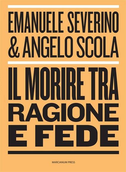 Il morire tra ragione e fede - Angelo Scola,Emanuele Severino - ebook