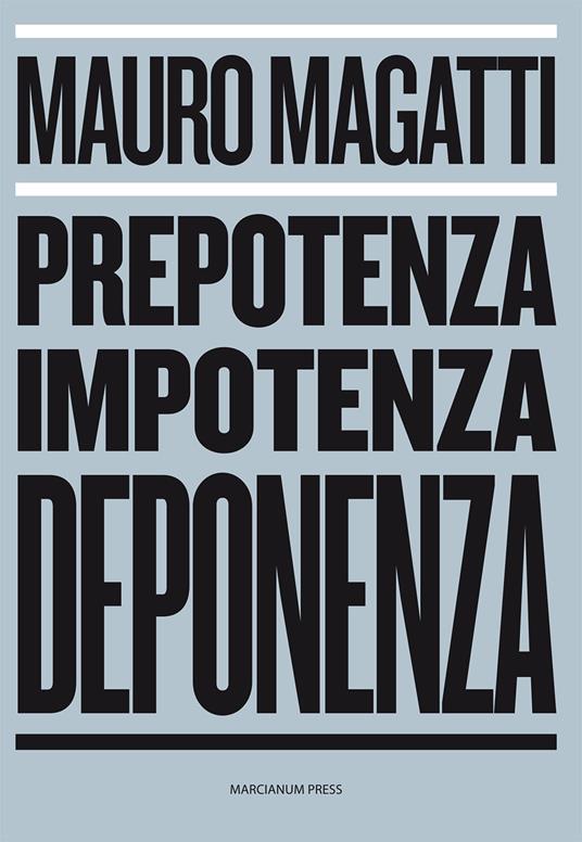 Prepotenza, impotenza, deponenza - Mauro Magatti - copertina